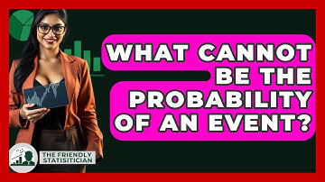 What Cannot Be The Probability Of An Event? - The Friendly Statistician
