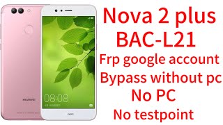Huawei Model:BAC-L21 / Nova 2plus Google account (FRP) bypass without PC without Test point✅✅✅