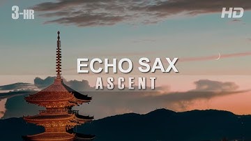 Echo Sax Ascent - [3-HR] - by Caleb Arredondo