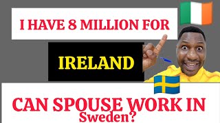 I HAVE 8 MILLION FOR IRELAND🇮🇪, ITS ENOUGH? CAN MY SPOUSE WORK IN SWEDEN🇸🇪?