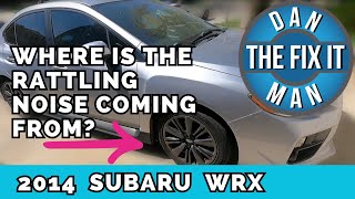 2014 Subaru WRX Rattling Noise FIXED!  Not what we thought it was...