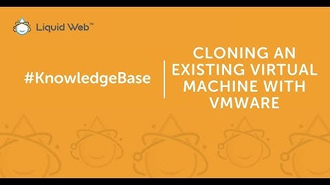 Cloning an Existing Virtual Machine with VMware