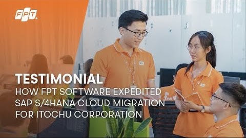 Testimonial | How FPT Software Expedited SAP S/4HANA Cloud Migration for ITOCHU Corporation