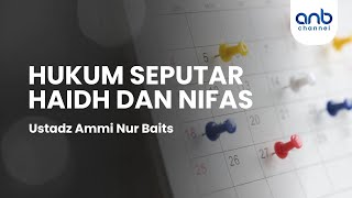 Hukum Seputar Haidh dan Nifas | Ustadz Ammi Nur Baits