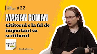 Marian Coman: Cititorul e la fel de important ca scriitorul
