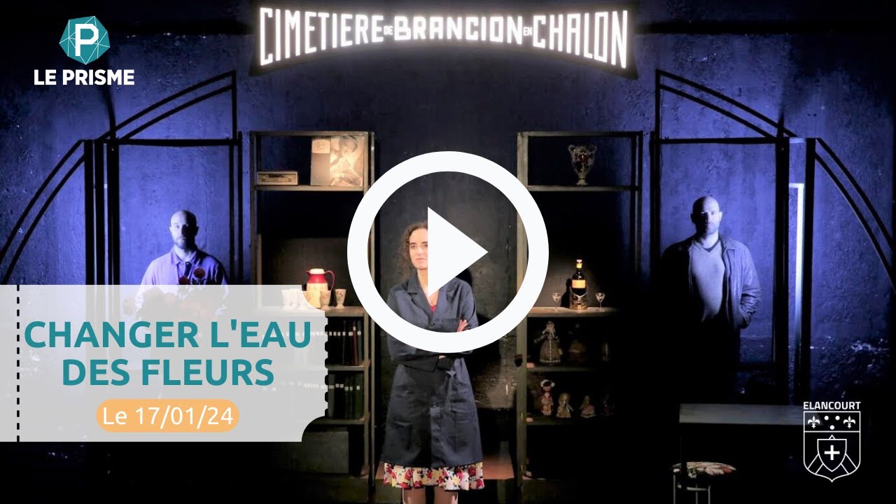 CHANGER L'EAU DES FLEURS | Théâtre le Prisme - YouTube