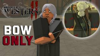 Dominating With THE BOW (Worst Weapon) | Bridger Western |
