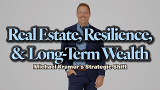 Real Estate, Resilience, and Long-Term Wealth: Michael Kramer's Strategic Shift | Ep 104 Wealth