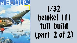 Revell's 1/32 Heinkel 111 Full Build (Part 2 of 2)
