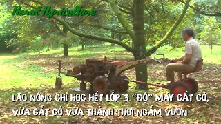 Lão nông chỉ học hết lớp 3 “độ” máy cắt cỏ, vừa cắt cỏ vừa thảnh thơi ngắm vườn