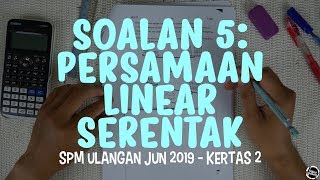 [SPM JUN 2019] Kertas 2 - Soalan 5 (Persamaan Linear Serentak)