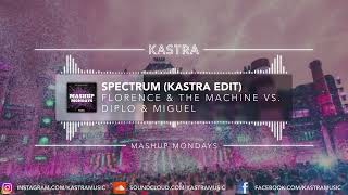 Florence & The Machine vs. Diplo - Spectrum (Kastra Edit) | MASHUP MONDAY