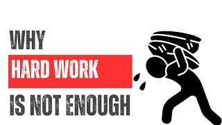 Why Hard Work Alone is NOT Enough