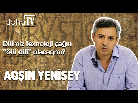 Dilimiz texnoloji çağın “ölü dili” olacaqmı? Aqşin Yenisey