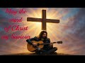 May the mind of Christ my Saviour