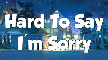 Hard To Say I'm Sorry - Westlife (chicago) (Lyrics) ( MIX LYRICS )