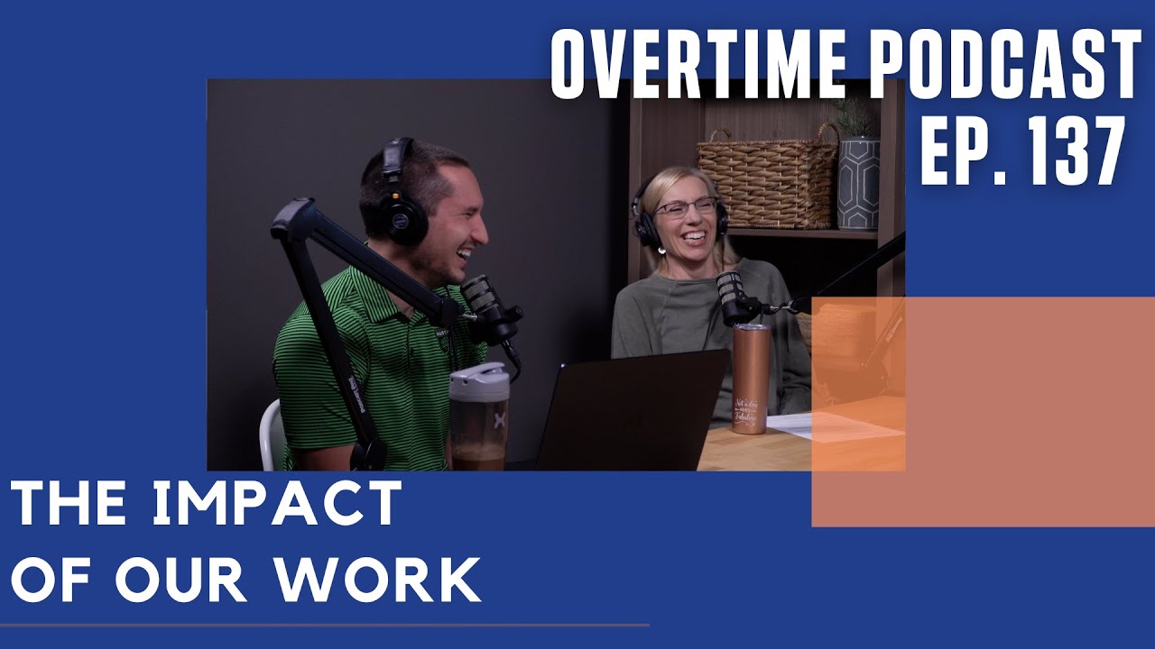 The Impact of Our Work | Overtime, Ep. 137 - YouTube
