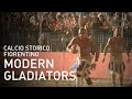 Calcio Storico Fiorentino : Modern Gladiators