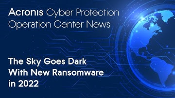 The Sky Goes Dark With New Ransomware in 2022 | Cyber Protection Operation Center News