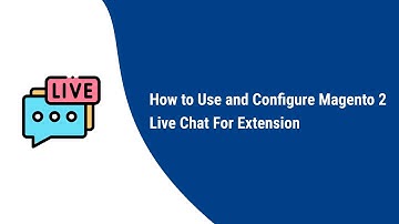 How to Use and configure Magento 2 Live Chat For Extension