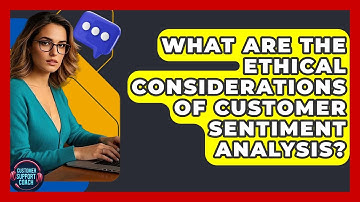 What Are The Ethical Considerations Of Customer Sentiment Analysis? - Customer Support Coach