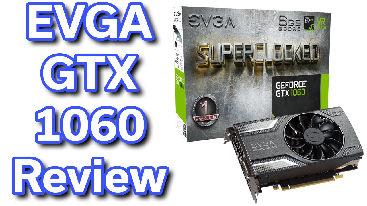 EVGA GeForce GTX 1060 SuperClocked - Unboxing & Review