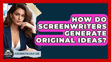 How Do Screenwriters Generate Original Ideas? - Screenwriter