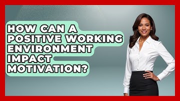 How Can a Positive Working Environment Impact Motivation? | The Personal Growth Path