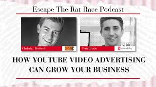 Escape The Rat Race Podcast: How YouTube Video Advertising Can Grow Your Business
