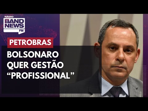 Bolsonaro quer gestão “profissional” na Petrobras