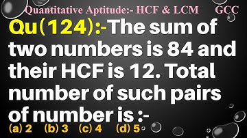 Q124 | The sum of two numbers is 84 and their HCF is 12. Total number of such pairs of number is