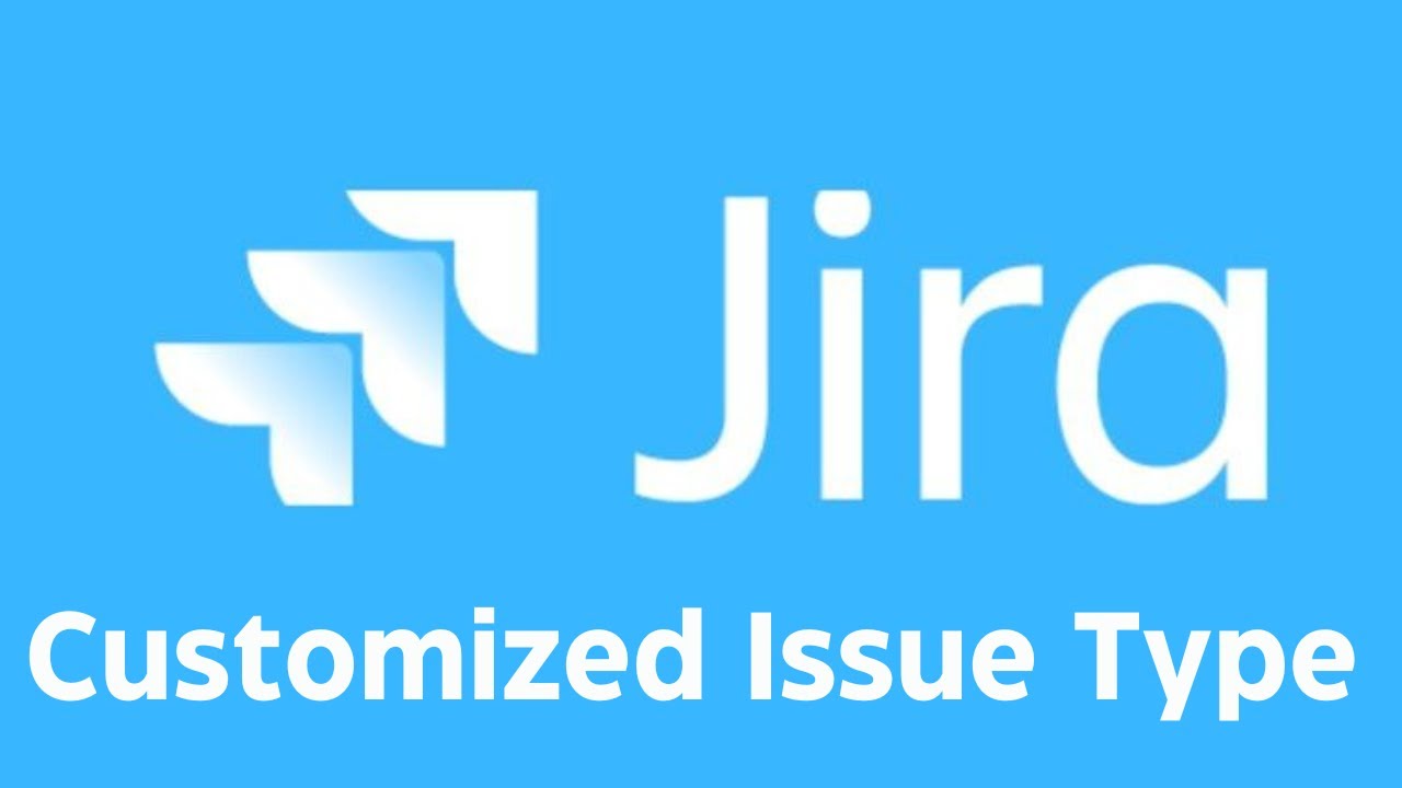 Jira Customized Issue Type and Customized Screens Boost Your