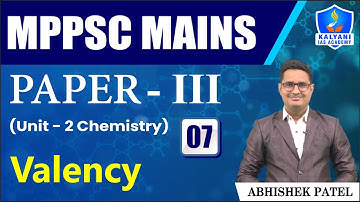 LEC 7 | Valency | MPPSC Paper 3 Unit 2 | Abhishek Sir | Kalyani IAS Academy