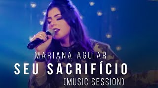 Mariana Aguiar - Seu Sacrifício (Music Session)