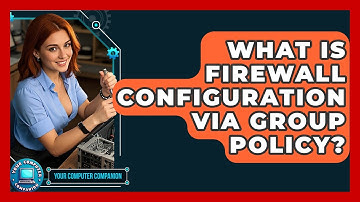 What Is Firewall Configuration Via Group Policy? - Your Computer Companion