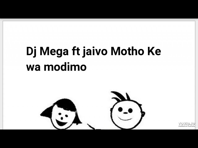 Dj Mega ft jaivo Motho Ke wa modimo class=