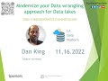Modernize your Data wrangling approach for Datalakes by Dan King