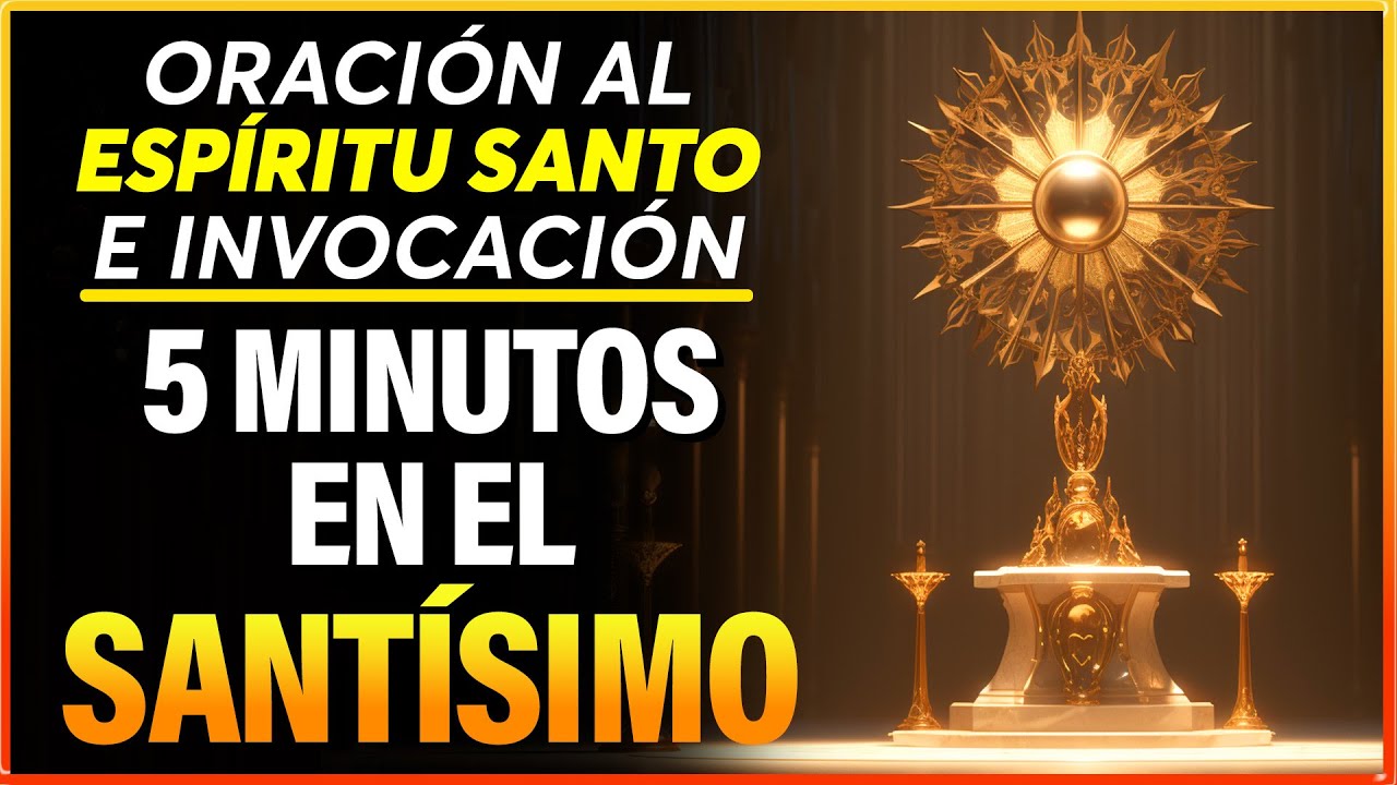 "Oración al Espíritu Santo e Invocación | 5 minutos en el Santísimo ...