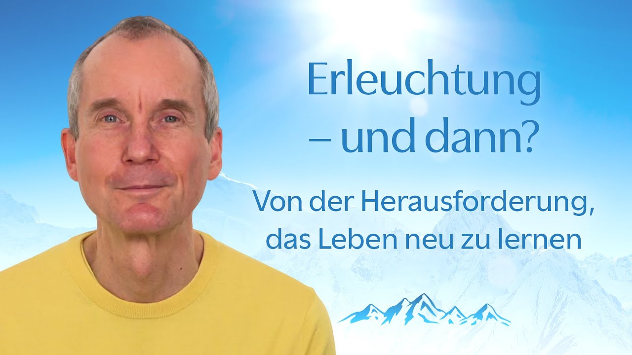 Erleuchtung – und dann? Von der Herausforderung, das Leben neu zu lernen.