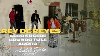 Anabel  Tejeda  Cover /Algo Sucede Cuándo Tu le Adora  -Rey De Rey 🕊️🔥