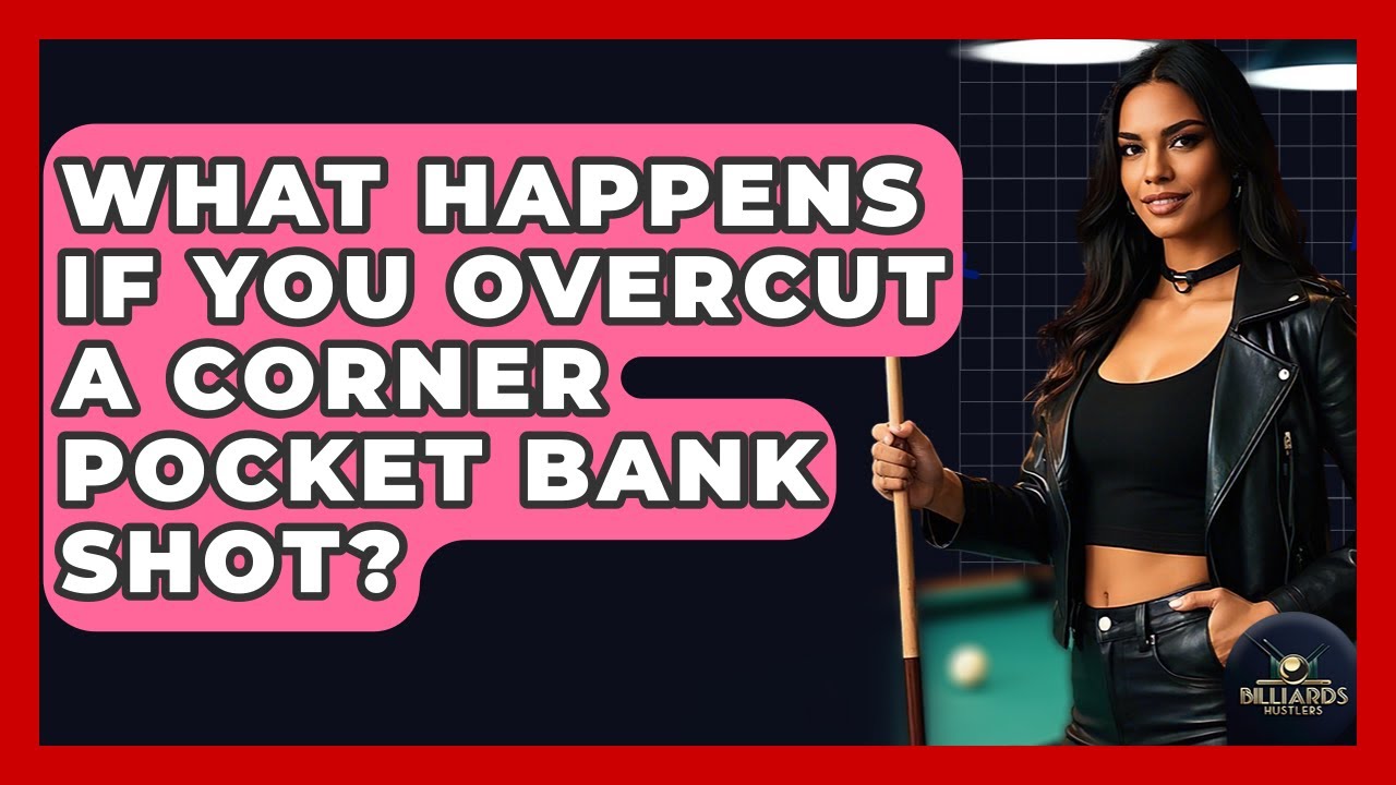 What Happens If You Overcut A Corner Pocket Bank Shot? - Billiards Hustlers