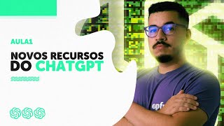 Aula 1: Novos Recursos do ChatGPT