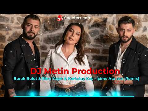 Burak Bulut & Ebru Yaşar & Kurtuluş Kuş - İçime Ata Ata (DJ Metin Production Remix)#tiktok2023