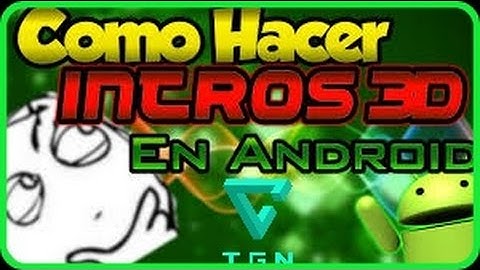 ¡COMO HACER UNA INTRO 3D SIN PROGRAMAS EN ANDROID Y PC!