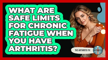 What Are Safe Limits For Chronic Fatigue When You Have Arthritis? - The Arthritis Fix
