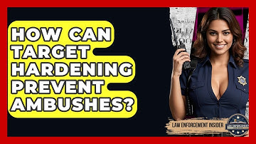 How Can Target Hardening Prevent Ambushes? - Law Enforcement Insider
