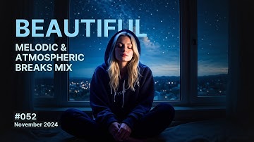 Beautiful - Melodic and Atmospheric Breaks Mix, November 2024