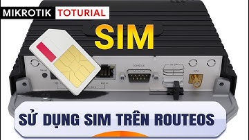 [Người mới] Hướng dẫn sử dụng SIM trên RouterOS | Mikrotik Viet Nam.