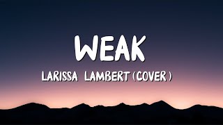 Larissa Lambert - Weak (Lyrics)(SWV Cover)[Trend TikTok song🎵]
