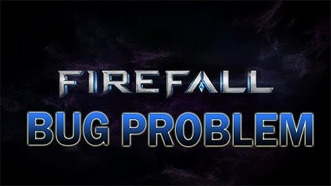 BUG PROBLEM - Firefall